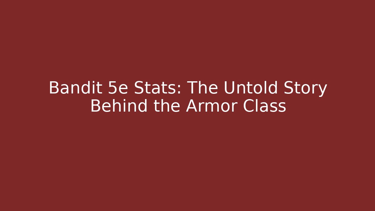 Bandit 5e Stats: The Untold Story Behind the Armor Class