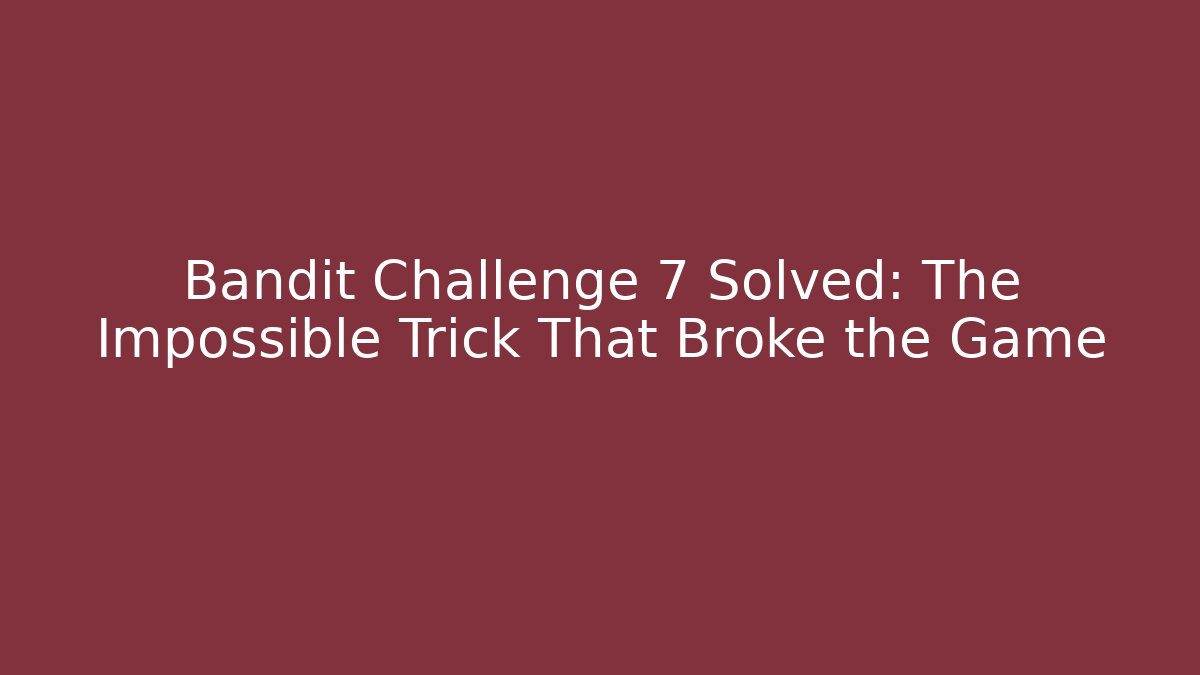 Bandit Challenge 7 Solved: The Impossible Trick That Broke the Game