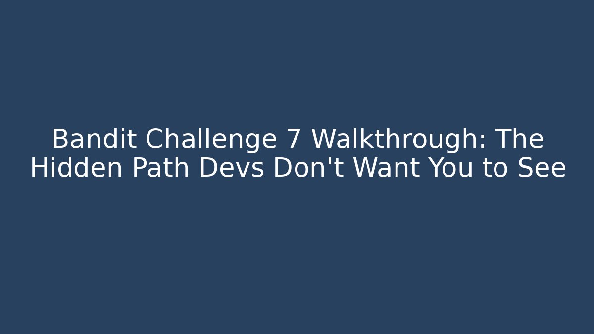Bandit Challenge 7 Walkthrough: The Hidden Path Devs Don't Want You to See