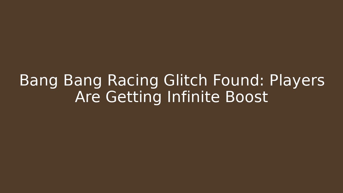 Bang Bang Racing Glitch Found: Players Are Getting Infinite Boost