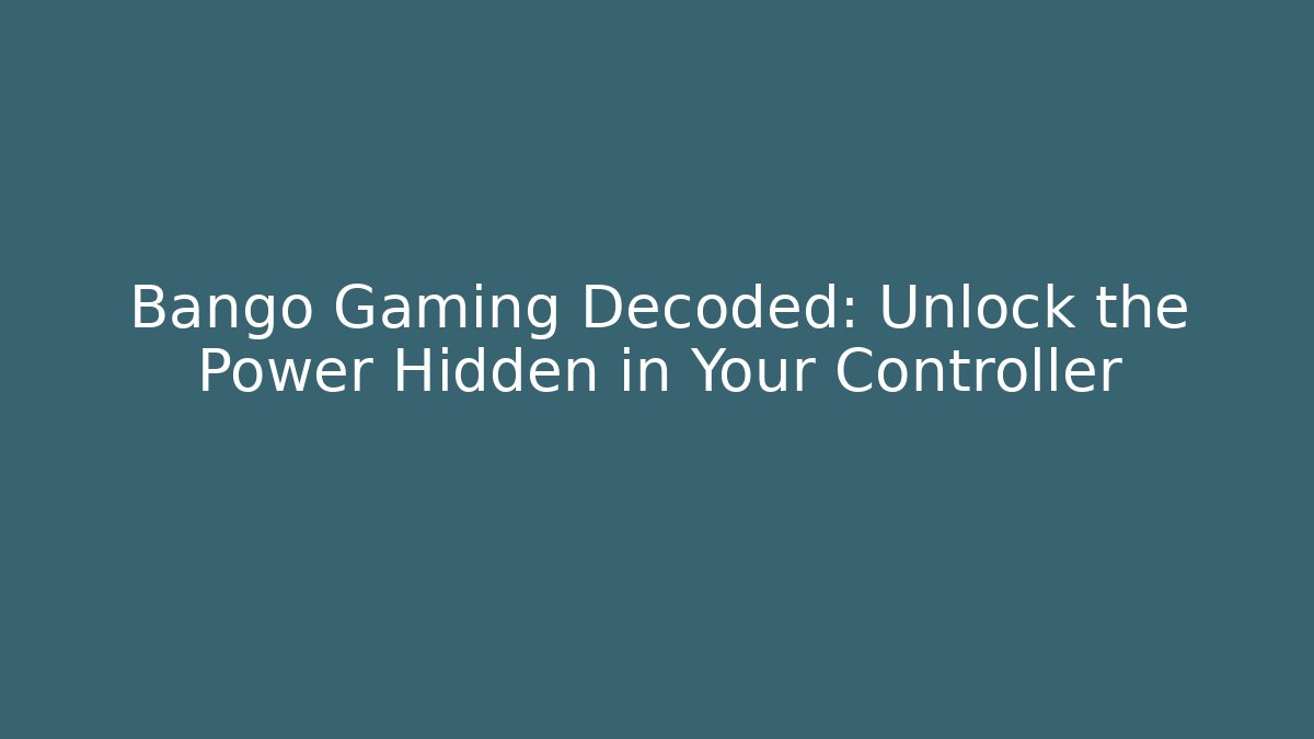 Bango Gaming Decoded: Unlock the Power Hidden in Your Controller