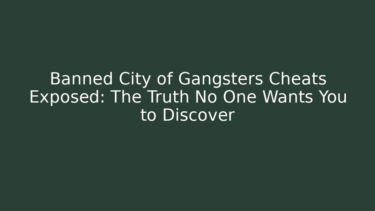 Banned City of Gangsters Cheats Exposed: The Truth No One Wants You to Discover