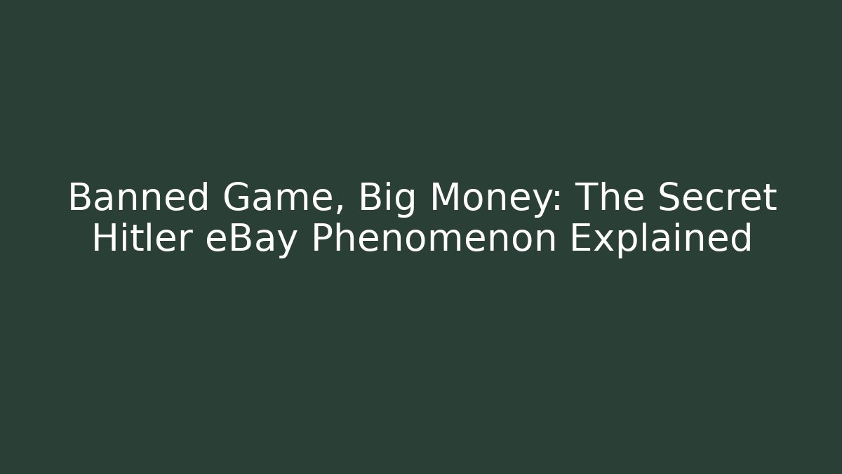 Banned Game, Big Money: The Secret Hitler eBay Phenomenon Explained