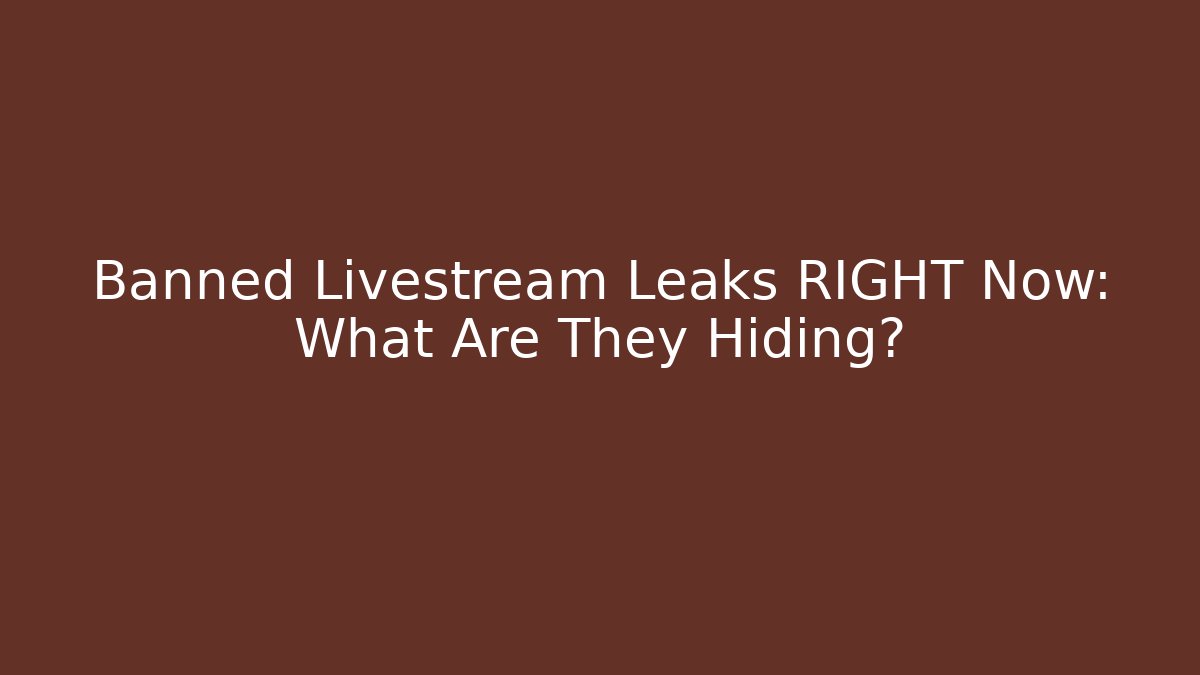 Banned Livestream Leaks RIGHT Now: What Are They Hiding?