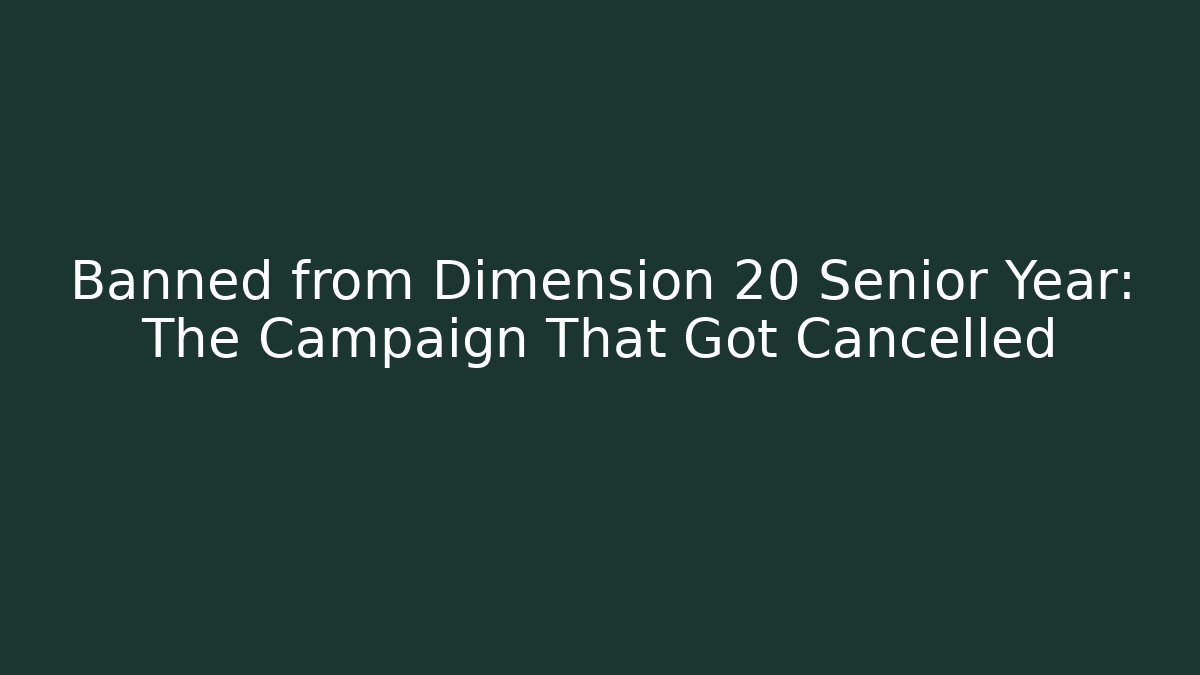 Banned from Dimension 20 Senior Year: The Campaign That Got Cancelled