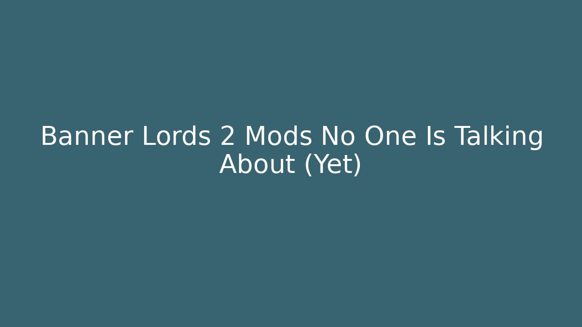 Banner Lords 2 Mods No One Is Talking About (Yet)