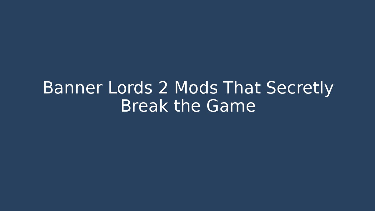 Banner Lords 2 Mods That Secretly Break the Game