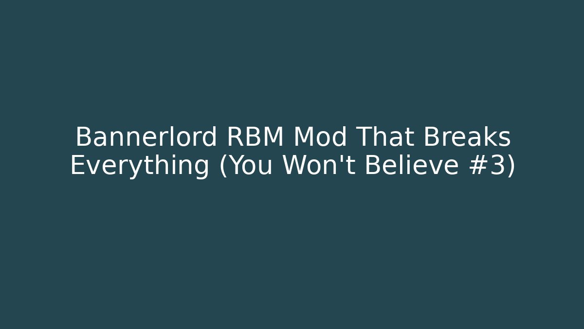 Bannerlord RBM Mod That Breaks Everything (You Won't Believe #3)