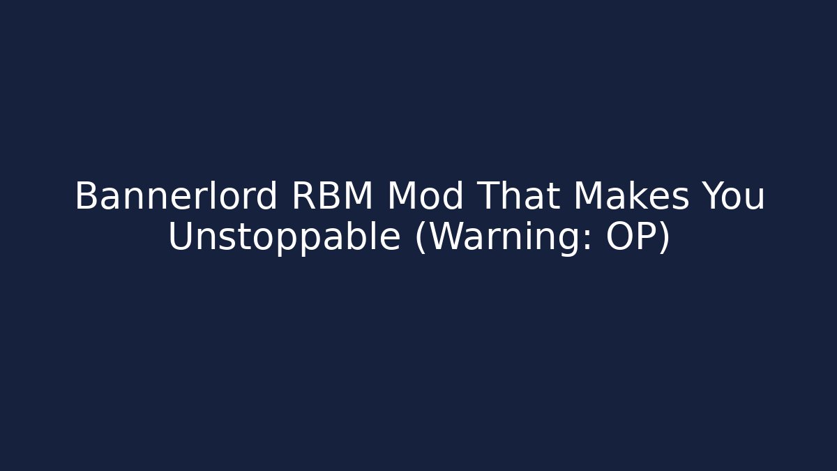Bannerlord RBM Mod That Makes You Unstoppable (Warning: OP)