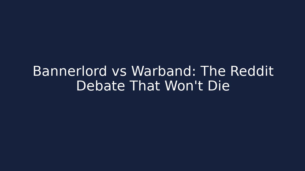 Bannerlord vs Warband: The Reddit Debate That Won't Die