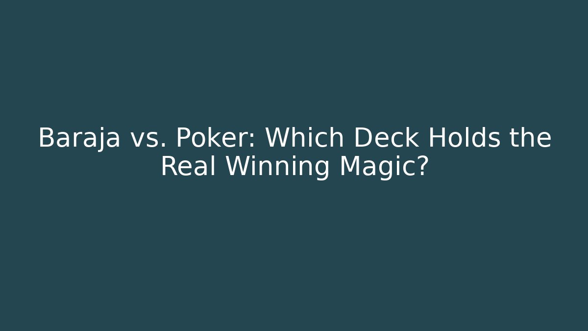 Baraja vs. Poker: Which Deck Holds the Real Winning Magic?