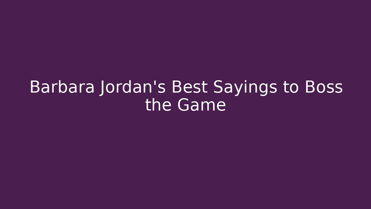 Barbara Jordan's Best Sayings to Boss the Game