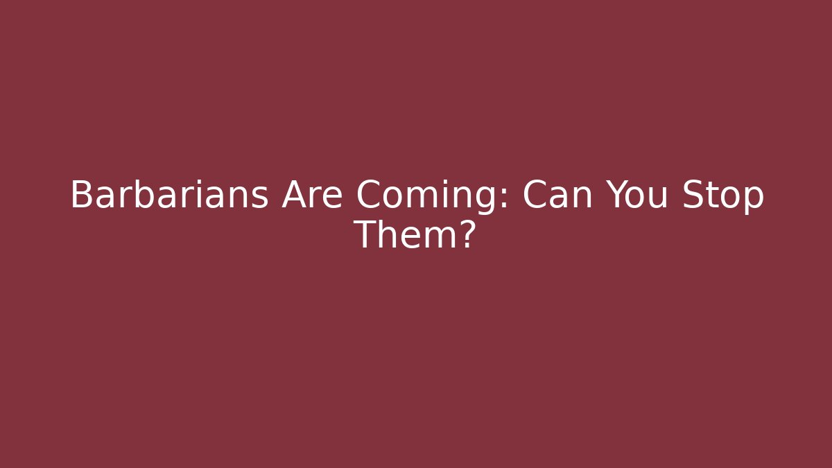 Barbarians Are Coming: Can You Stop Them? - Create More Assets