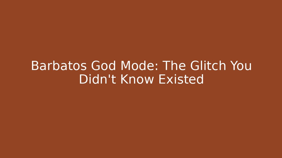 Barbatos God Mode: The Glitch You Didn't Know Existed