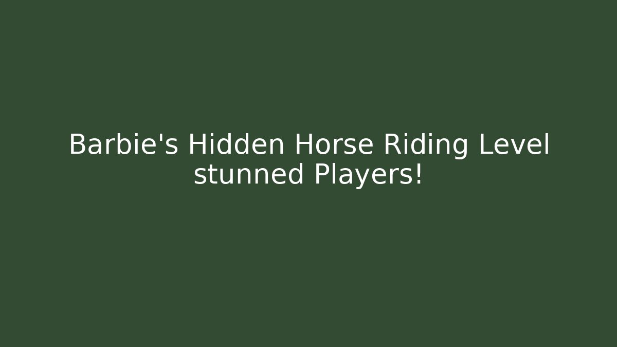 Barbie's Hidden Horse Riding Level stunned Players! - Create More Assets
