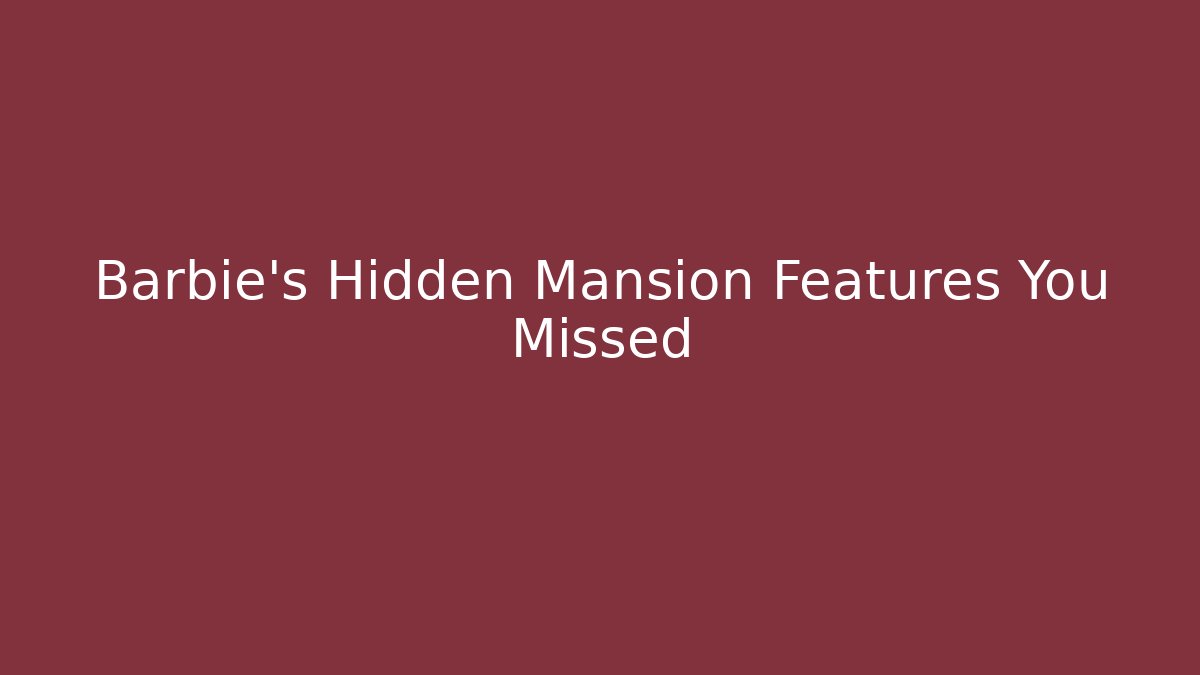 Barbie's Hidden Mansion Features You Missed