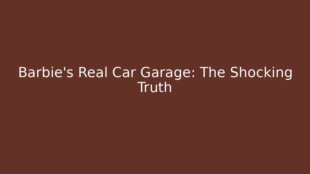 Barbie's Real Car Garage: The Shocking Truth