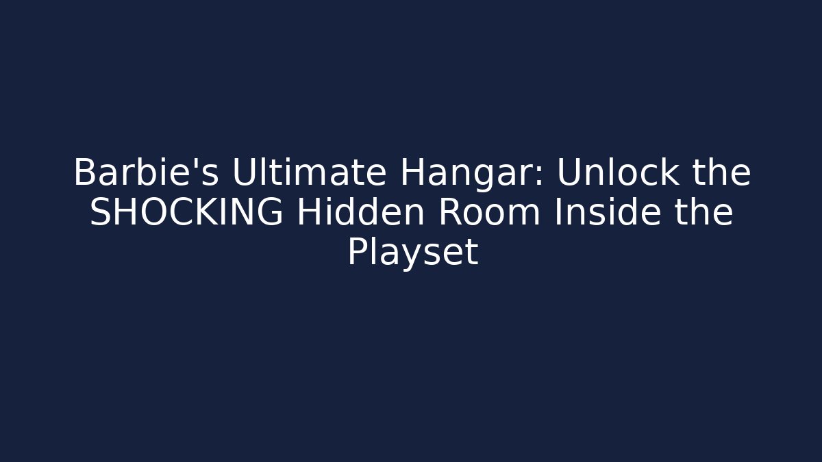 Barbie's Ultimate Hangar: Unlock the SHOCKING Hidden Room Inside the Playset