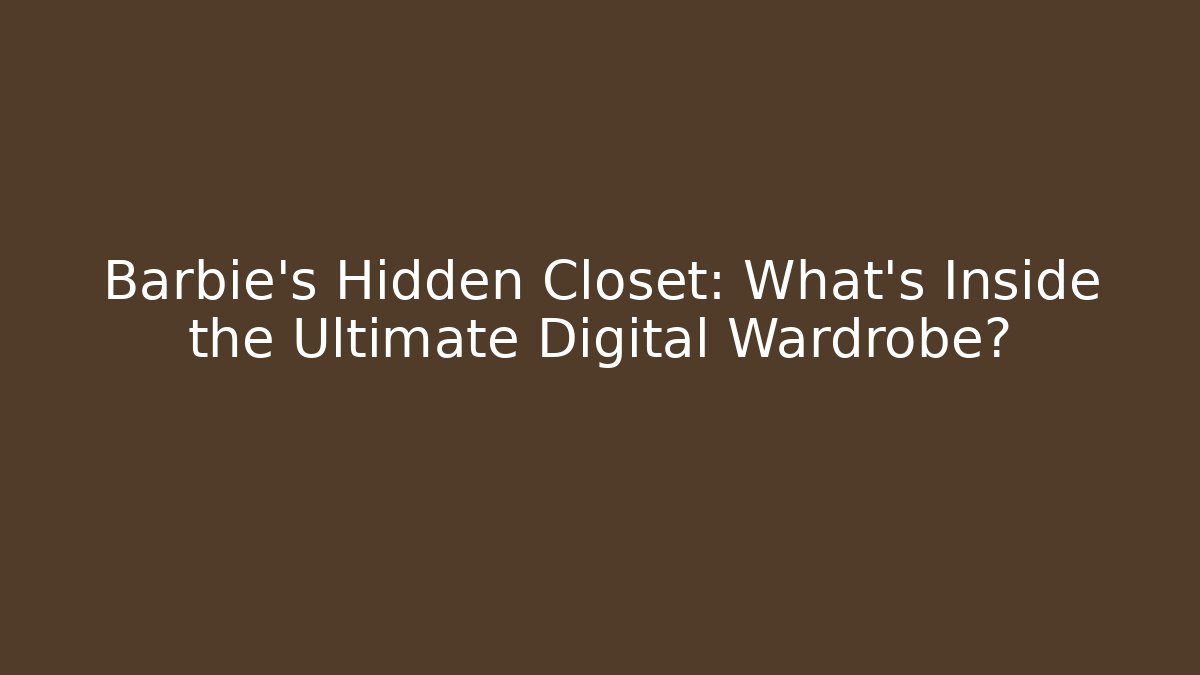 Barbie’s Hidden Closet: What’s Inside the Ultimate Digital Wardrobe?