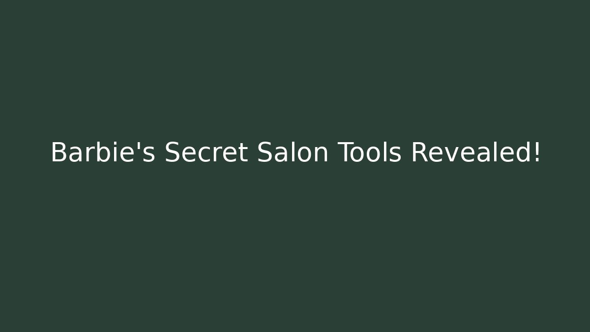 Barbie’s Secret Salon Tools Revealed!