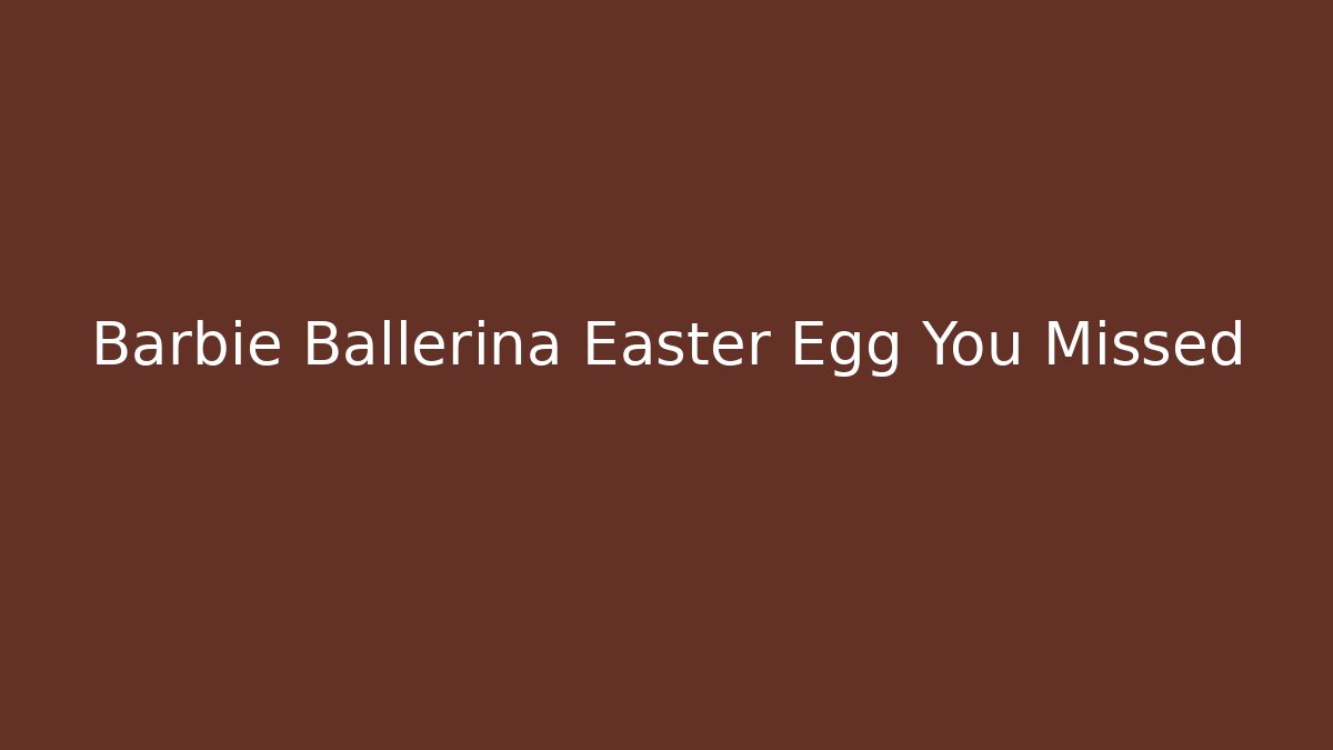 Barbie Ballerina Easter Egg You Missed - Create More Assets