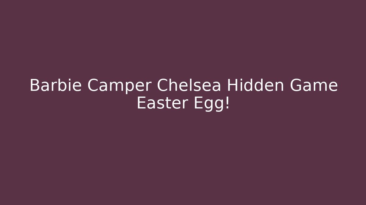 Barbie Camper Chelsea Hidden Game Easter Egg!
