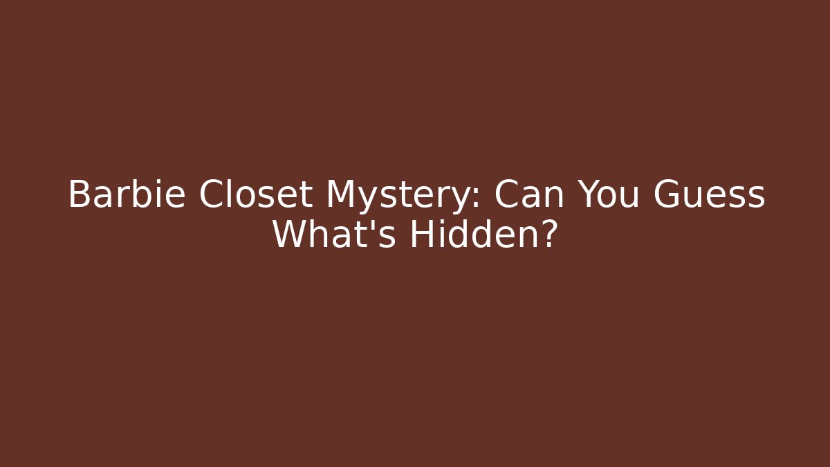 Barbie Closet Mystery: Can You Guess What's Hidden?