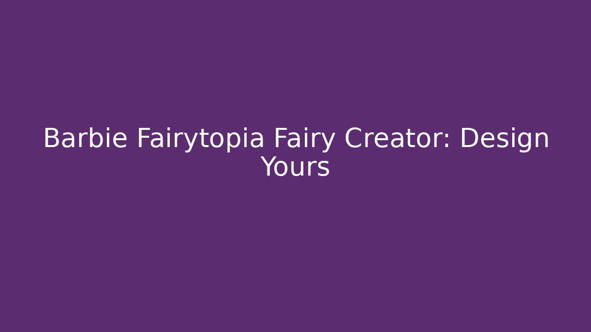 Barbie Fairytopia Fairy Creator: Design Yours