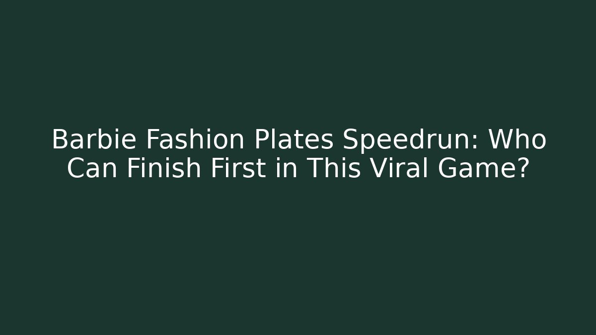 Barbie Fashion Plates Speedrun: Who Can Finish First in This Viral Game?