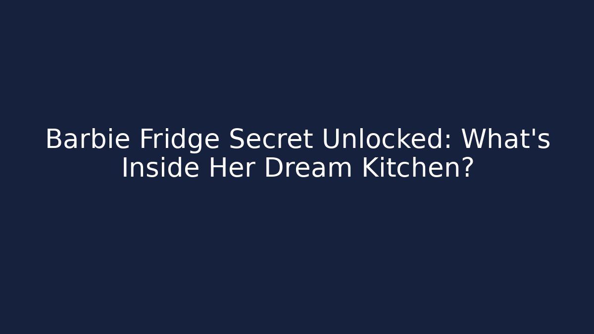 Barbie Fridge Secret Unlocked: What's Inside Her Dream Kitchen?