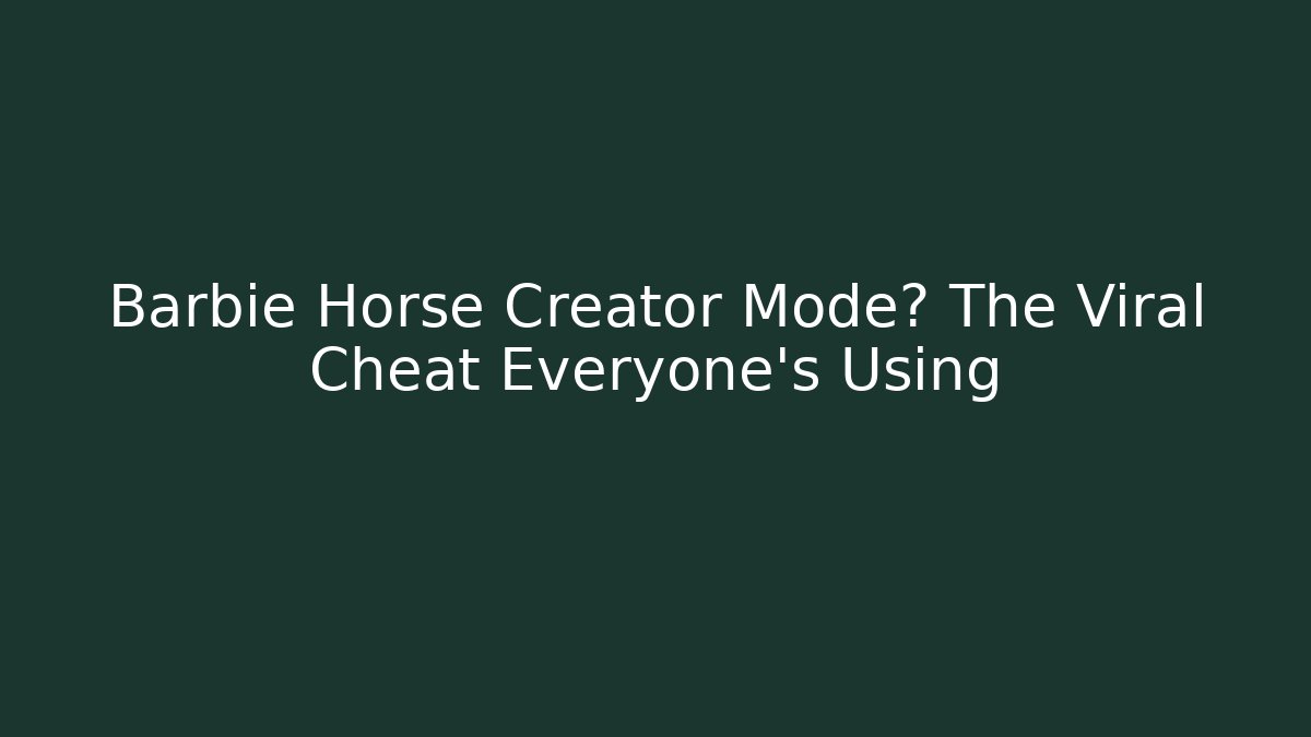 Barbie Horse Creator Mode? The Viral Cheat Everyone's Using - Create More Assets