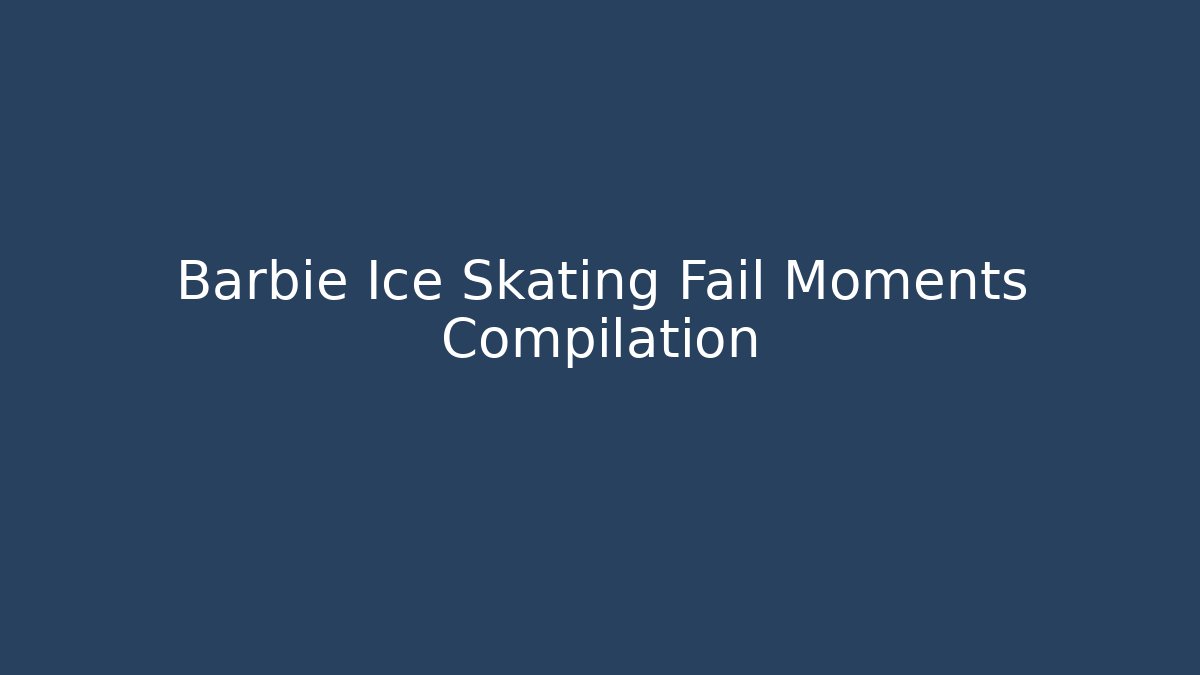 Barbie Ice Skating Fail Moments Compilation