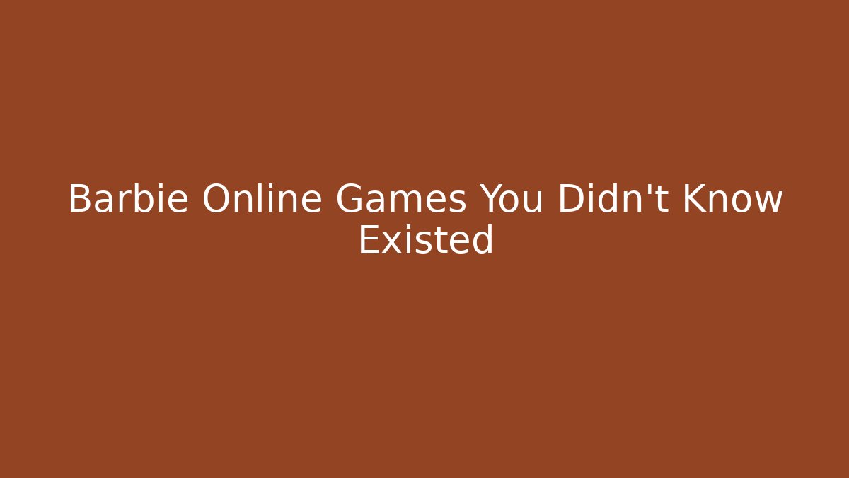 Barbie Online Games You Didn't Know Existed