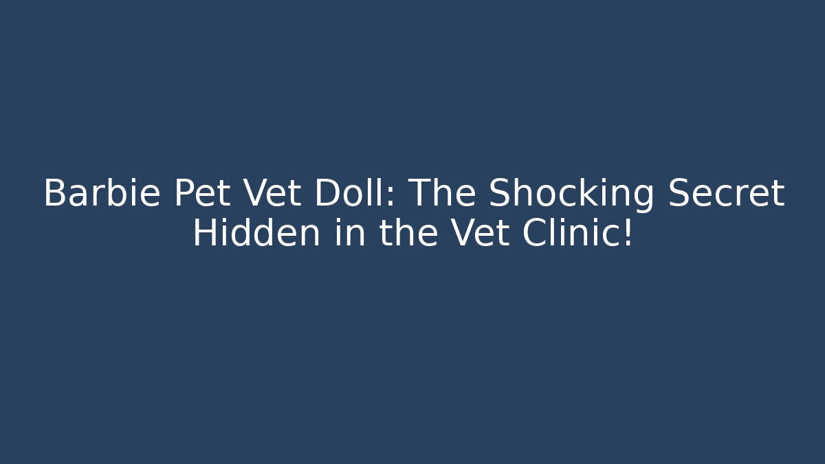 Barbie Pet Vet Doll: The Shocking Secret Hidden in the Vet Clinic!