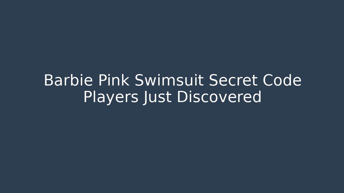 Barbie Pink Swimsuit Secret Code Players Just Discovered