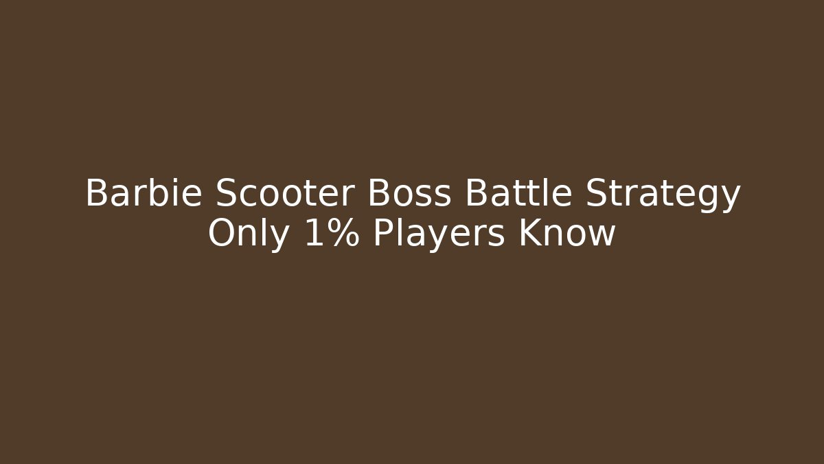 Barbie Scooter Boss Battle Strategy Only 1% Players Know