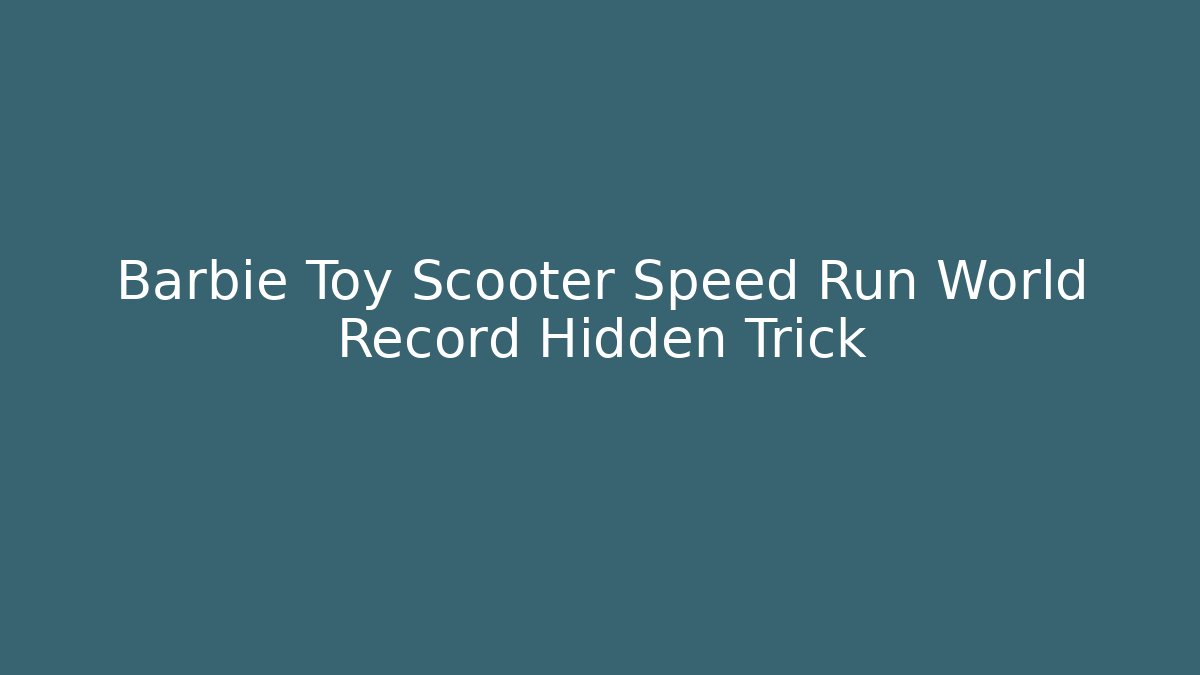 Barbie Toy Scooter Speed Run World Record Hidden Trick