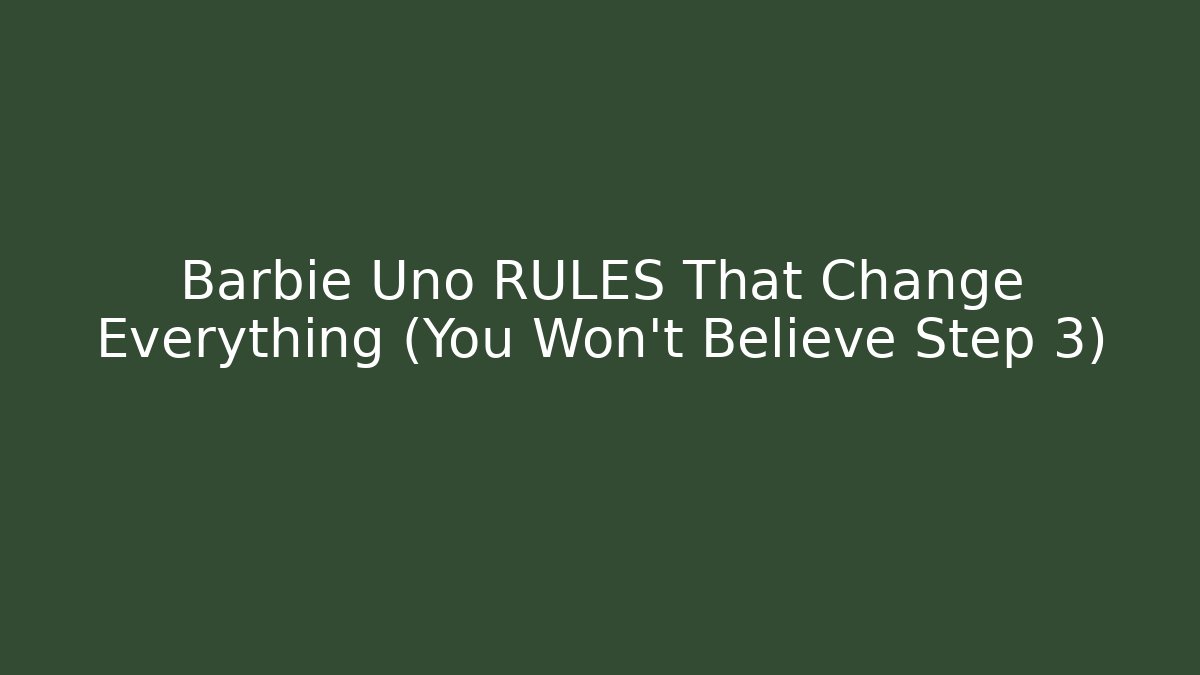 Barbie Uno RULES That Change Everything (You Won't Believe Step 3)