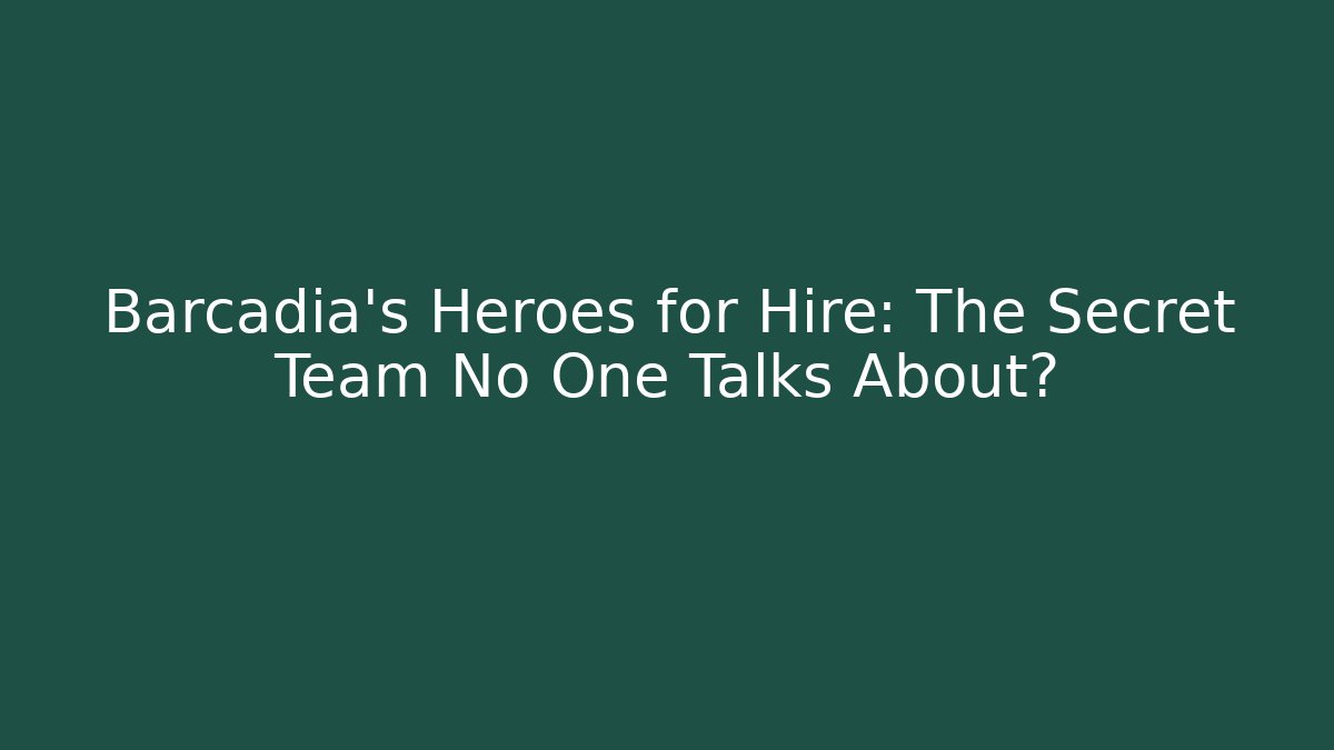 Barcadia's Heroes for Hire: The Secret Team No One Talks About?