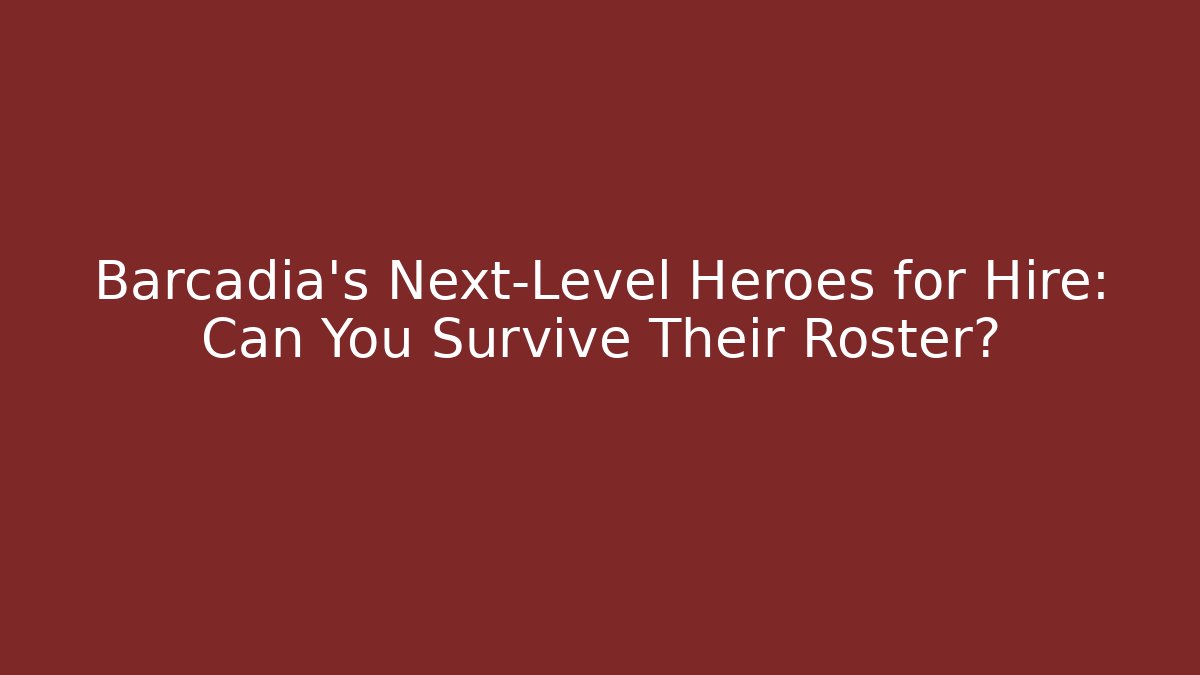 Barcadia's Next-Level Heroes for Hire: Can You Survive Their Roster?