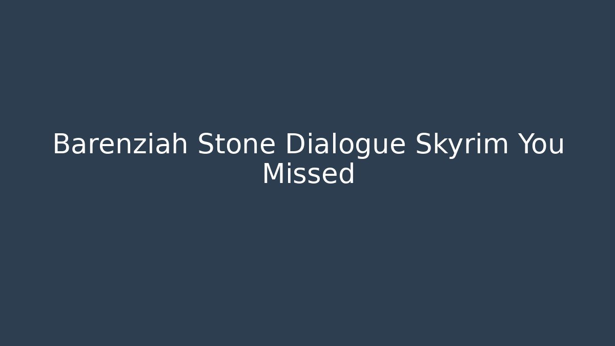 Barenziah Stone Dialogue Skyrim You Missed