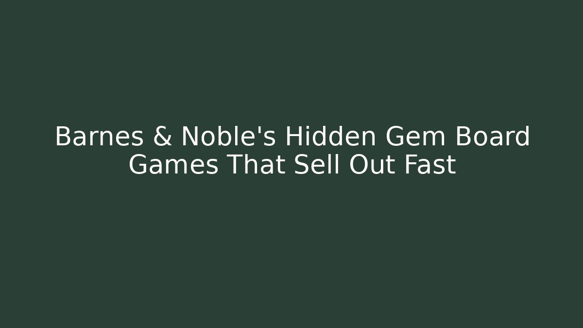 Barnes & Noble's Hidden Gem Board Games That Sell Out Fast