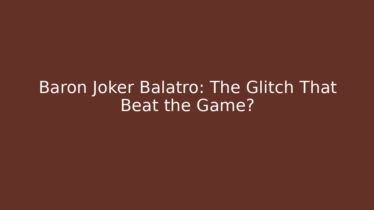 Baron Joker Balatro: The Glitch That Beat the Game?