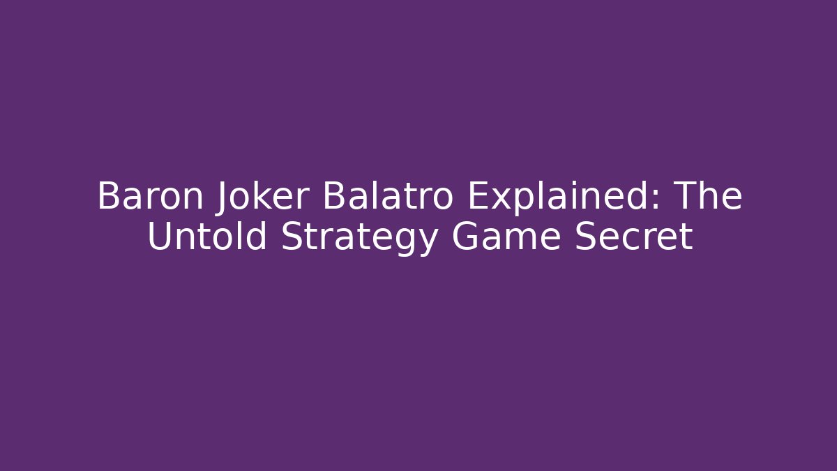 Baron Joker Balatro Explained: The Untold Strategy Game Secret
