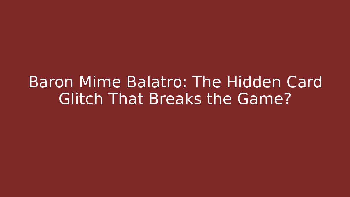 Baron Mime Balatro: The Hidden Card Glitch That Breaks the Game?