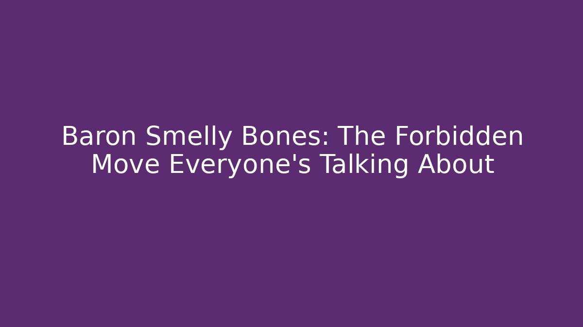 Baron Smelly Bones: The Forbidden Move Everyone's Talking About - Create More Assets