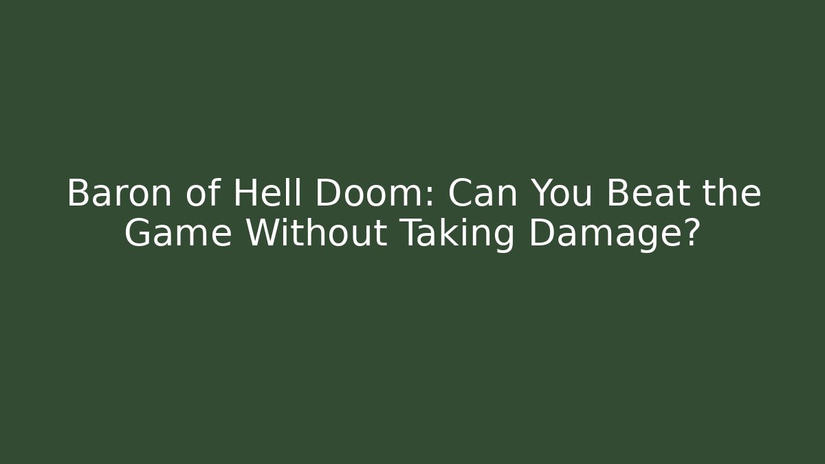 Baron of Hell Doom: Can You Beat the Game Without Taking Damage?