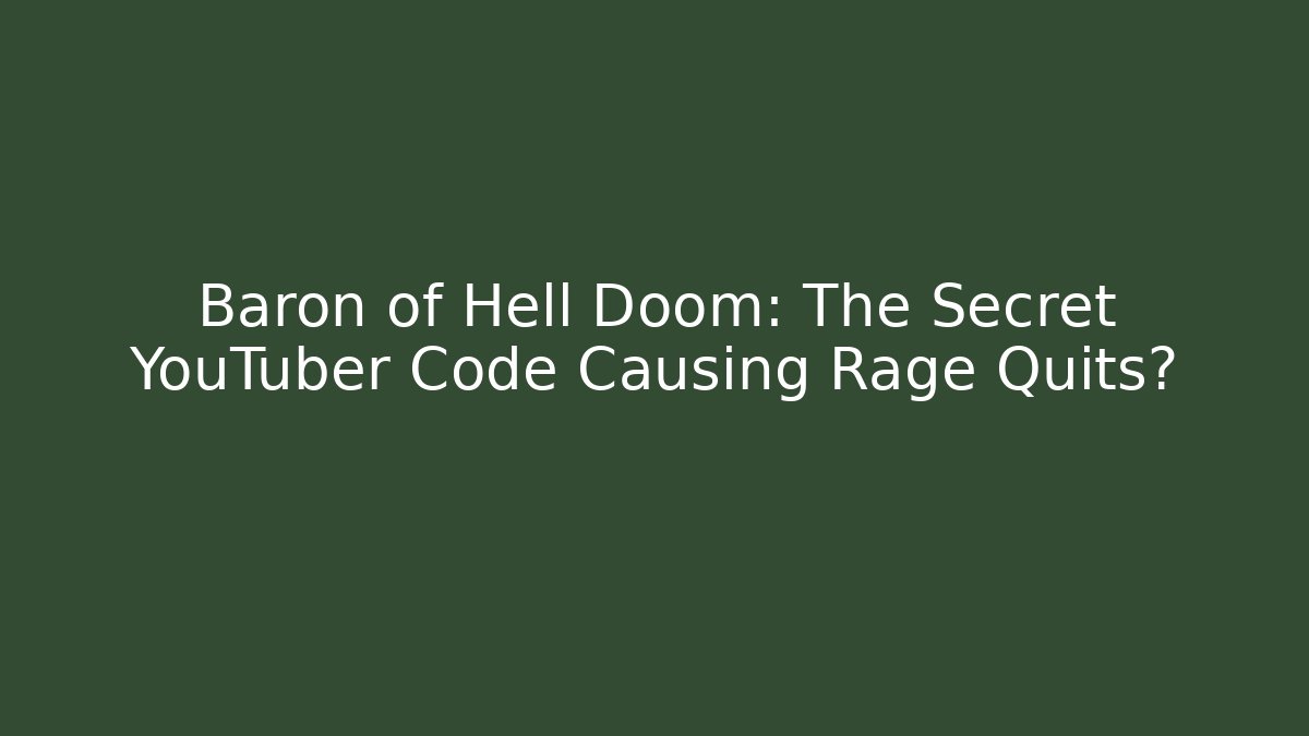 Baron of Hell Doom: The Secret YouTuber Code Causing Rage Quits? - Create More Assets