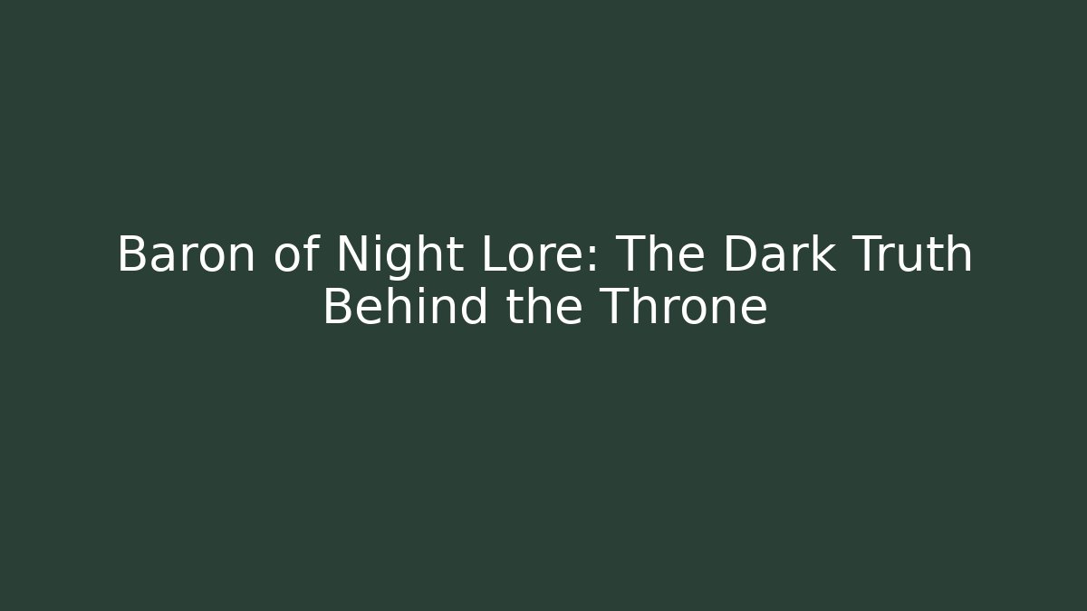 Baron of Night Lore: The Dark Truth Behind the Throne
