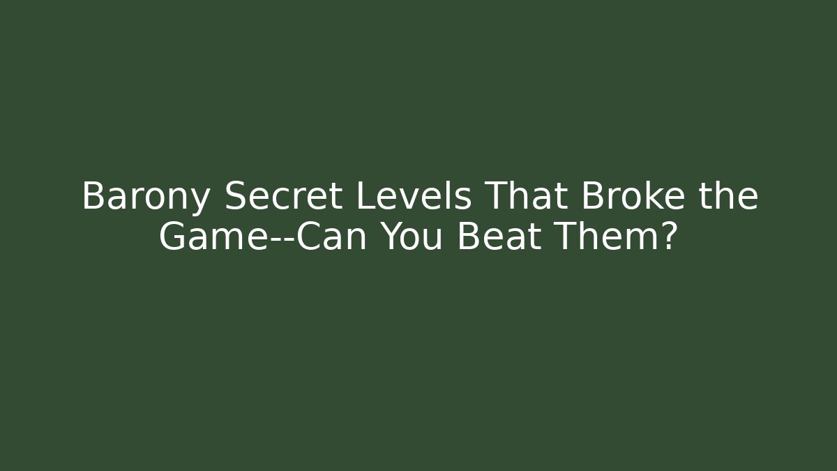 Barony Secret Levels That Broke the Game—Can You Beat Them?
